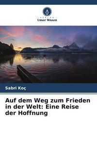 Produktbild: Auf dem Weg zum Frieden in der Welt: Eine Reise der Hoffnung