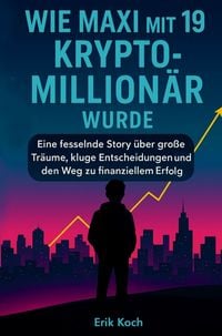 Produktbild: Wie Maxi mit 19 Krypto-Million&auml;r wurde