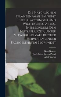 Produktbild: Die Nat&uuml;rlichen Pflanzenfamilien Nebst Ihren Gattungen Und Wichtigeren Arten, Insbesondere Den Nutzpflanzen, Unter Mitwirkung Zahlreicher Hervorragender Fachgelehrten Begr&uuml;ndet