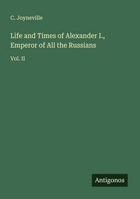 Produktbild: Life and Times of Alexander I., Emperor of All the Russians