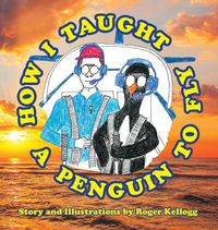 Produktbild: How I Taught A Penguin To Fly