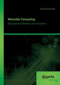 Produktbild: Wearable Computing. Benutzerschnittstellen zum Anziehen
