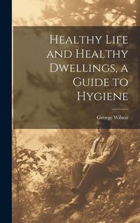 Produktbild: Healthy Life and Healthy Dwellings, a Guide to Hygiene