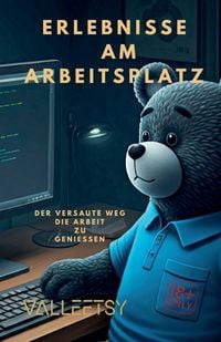 Produktbild: Erlebnisse am Arbeitsplatz - Der Versaute weg Die Arbeit zu Geniessen