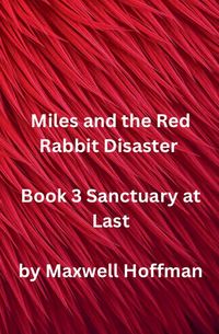 Produktbild: Miles and the Red Rabbit Disaster Book 3 Sanctuary at Last