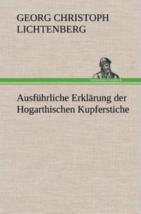 Bild vom Artikel Ausführliche Erklärung der Hogarthischen Kupferstiche vom Autor Georg Christoph Lichtenberg