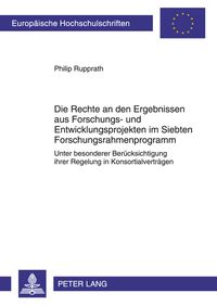 Produktbild: Die Rechte an den Ergebnissen aus Forschungs- und Entwicklungsprojekten im Siebten Forschungsrahmenprogramm