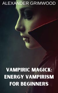Produktbild: Vampiric Magick: Energy Vampirism for Beginners