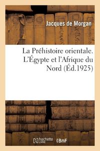 Produktbild: La Pr&eacute;histoire orientale. L'&Eacute;gypte et l'Afrique du Nord