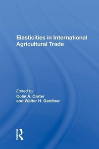 Produktbild: Carter, C: Elasticities In International Agricultural Trade