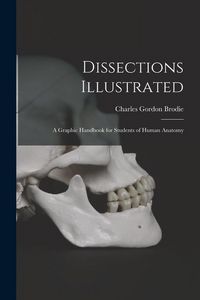 Produktbild: Dissections Illustrated; a Graphic Handbook for Students of Human Anatomy