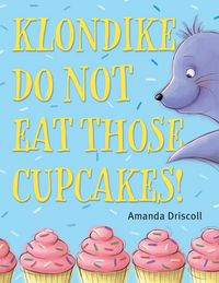 Produktbild: Driscoll, A: Klondike, Do Not Eat Those Cupcakes!