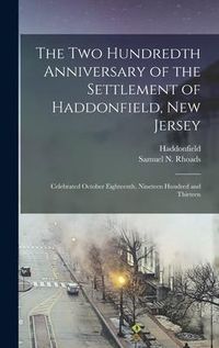 Produktbild: The Two Hundredth Anniversary of the Settlement of Haddonfield, New Jersey: Celebrated October Eighteenth, Nineteen Hundred and Thirteen