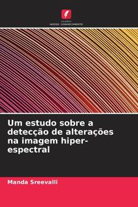 Produktbild: Um estudo sobre a detec&ccedil;&atilde;o de altera&ccedil;&otilde;es na imagem hiper-espectral
