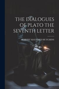 Produktbild: The Dialogues of Plato the Seventh Letter