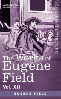 Produktbild: The Works of Eugene Field Vol. XII