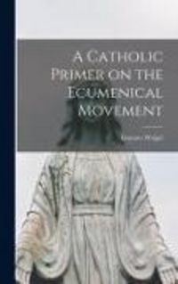 Produktbild: A Catholic Primer on the Ecumenical Movement