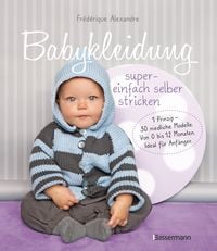 Bild vom Artikel Babykleidung supereinfach selber stricken! 1 Prinzip - 30 niedliche Modelle vom Autor Frédérique Alexandre