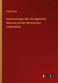 Produktbild: Untersuchungen &uuml;ber die allgemeine Neurosen und den Nervosismus insbesondere