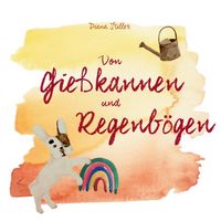 Produktbild: Von Gie&szlig;kannen und Regenb&ouml;gen