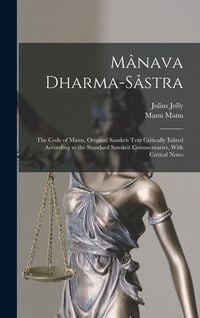 Produktbild: M&acirc;nava Dharma-s&acirc;stra; the Code of Manu. Original Sanskrit Text Critically Edited According to the Standard Sanskrit Commentaries, With Critical Notes