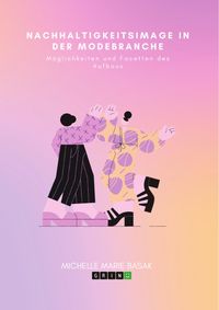 Produktbild: Nachhaltigkeitsimage in der Modebranche. M&ouml;glichkeiten und Facetten des Aufbaus