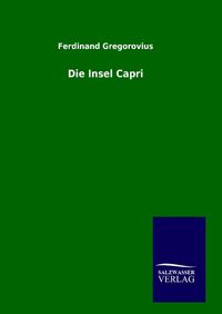 Bild vom Artikel Die Insel Capri vom Autor Ferdinand Gregorovius