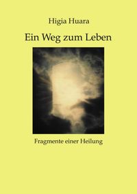 Produktbild: Ein Weg zum Leben - Fragmente einer Heilung