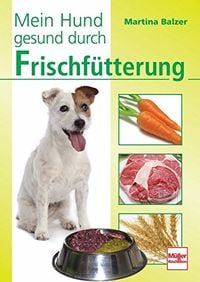 Produktbild: Mein Hund gesund durch Frischf&uuml;tterung