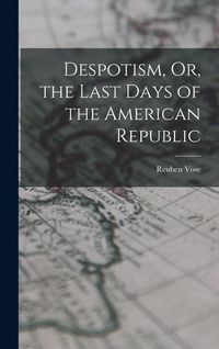 Produktbild: Despotism, Or, the Last Days of the American Republic