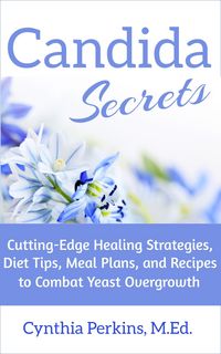 Produktbild: Candida Secrets: Cutting-Edge Healing Strategies, Diet Tips, Meal Plans, and Recipes to Combat Yeast Overgrowth