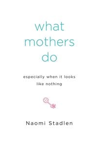 Produktbild: What Mothers Do Especially When It Looks Like Nothing