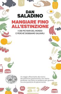 Produktbild: Mangiare fino all'estinzione. I cibi pi&ugrave; rari del mondo e perch&eacute; dobbiamo salvarli
