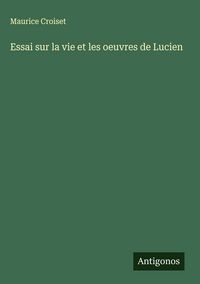 Produktbild: Essai sur la vie et les oeuvres de Lucien