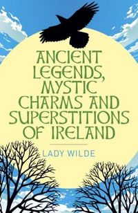 Produktbild: Ancient Legends, Mystic Charms and Superstitions of Ireland
