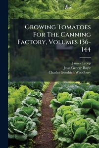 Produktbild: Growing Tomatoes For The Canning Factory, Volumes 136-144