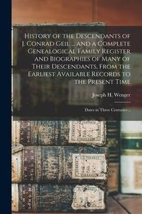 Produktbild: History of the Descendants of J. Conrad Geil ... and a Complete Genealogical Family Register and Biographies of Many of Their Descendants, From the Ea