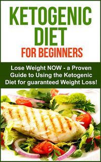 Produktbild: Ketogenic Diet: Ketogenic Diet for Beginners - Lose Weight NOW! A proven Guide to Using the Ketogenic Diet for Guarenteed Weight Loss!