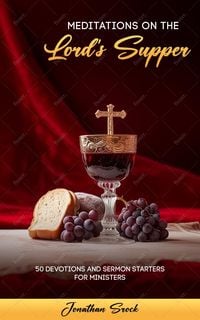 Produktbild: Meditations on the Lord's Supper: 50 Devotions and Serving Starters for Ministers