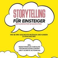 Produktbild: Storytelling f&uuml;r Einsteiger &ndash; Der Erfolgsfaktor im Marketing: Wie Sie Ihre Geschichte erz&auml;hlen und Kunden zu Fans machen &ndash; inkl. Redaktionsplan-Checkliste f&uuml;r den richtigen Content und 11-Schritte-Actionplan