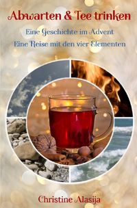 Bild vom Artikel Abwarten und Tee trinken - Eine Geschichte im Advent vom Autor Christine Alasija