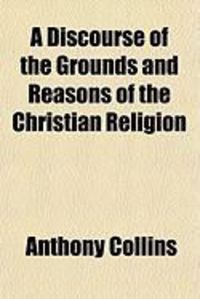 Produktbild: A Discourse of the Grounds and Reasons of the Christian Religion