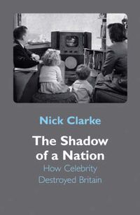 Produktbild: The Shadow of a Nation: How Celebrity Destroyed Britain