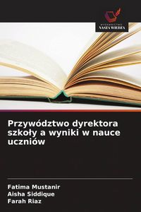 Produktbild: Przyw&oacute;dztwo dyrektora szko&iquest;y a wyniki w nauce uczni&oacute;w