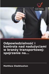 Produktbild: Odpowiedzialno&iquest;&iquest; i kontrola nad nadu&iquest;yciami w bran&iquest;y transportowej: spojrzenie na...