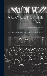 Produktbild: A Cry Out of the Dark: Three Plays: The Meddler, Bolo and Babette, The Madhouse