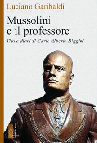 Produktbild: Mussolini e il professore. Vita e diari di Carlo Alberto Biggini