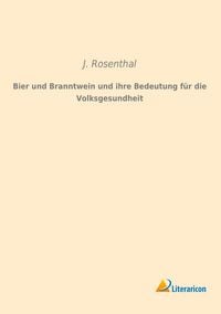 Produktbild: Rosenthal, J: Bier und Branntwein und ihre Bedeutung f&uuml;r die
