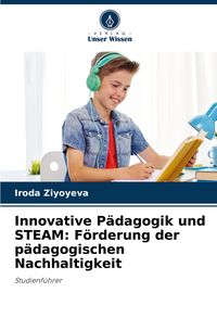 Produktbild: Innovative P&auml;dagogik und STEAM: F&ouml;rderung der p&auml;dagogischen Nachhaltigkeit