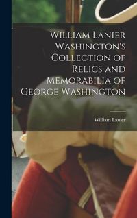 Produktbild: William Lanier Washington's Collection of Relics and Memorabilia of George Washington